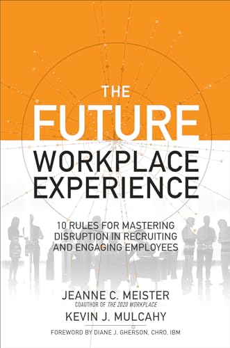 Stock image for The Future Workplace Experience: 10 Rules For Mastering Disruption in Recruiting and Engaging Employees for sale by More Than Words