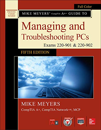Beispielbild fr Mike Meyers' CompTIA A+ Guide to Managing and Troubleshooting PCs, Fifth Edition (Exams 220-901 & 220-902) : (Exams 220-901 & 220-902) zum Verkauf von Buchpark