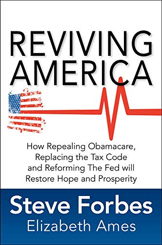 Beispielbild fr Reviving America: How Repealing Obamacare, Replacing the Tax Code and Reforming The Fed will Restore Hope and Prosperity zum Verkauf von Wonder Book