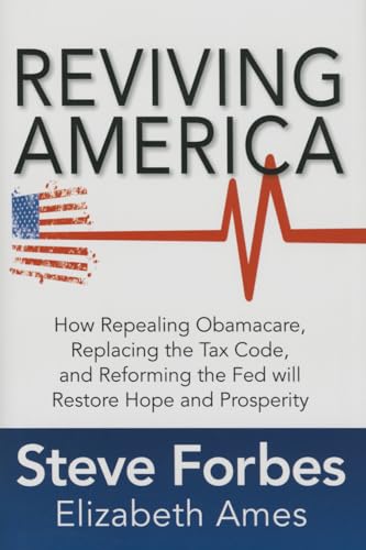 Stock image for Reviving America: How Repealing Obamacare, Replacing the Tax Code and Reforming The Fed will Restore Hope and Prosperity for sale by Arundel Books