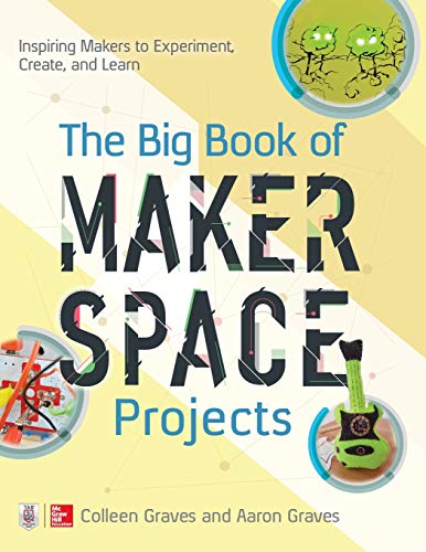 Beispielbild fr The Big Book of Makerspace Projects: Inspiring Makers to Experiment, Create, and Learn (Electronics) zum Verkauf von SecondSale
