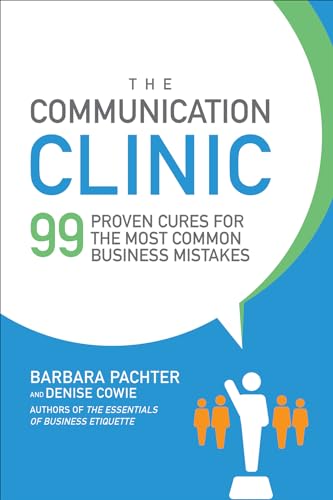 Imagen de archivo de The Communication Clinic: 99 Proven Cures for the Most Common Business Mistakes a la venta por SecondSale