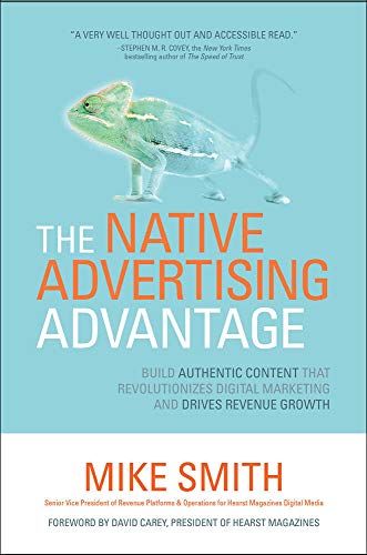 Beispielbild fr The Native Advertising Advantage: Build Authentic Content That Revolutionizes Digital Marketing and Drives Revenue Growth zum Verkauf von Better World Books