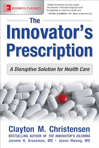 Stock image for The Innovators Prescription: A Disruptive Solution for Health Care for sale by Blue Vase Books