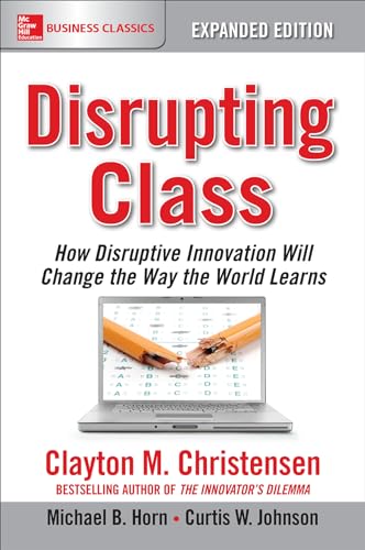 Imagen de archivo de Disrupting Class, Expanded Edition: How Disruptive Innovation Will Change the Way the World Learns a la venta por ThriftBooks-Reno