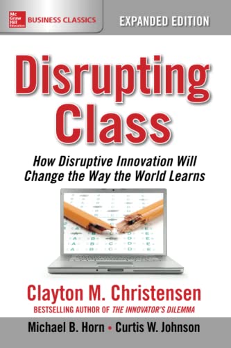 Stock image for Disrupting Class, Expanded Edition: How Disruptive Innovation Will Change the Way the World Learns for sale by ThriftBooks-Atlanta