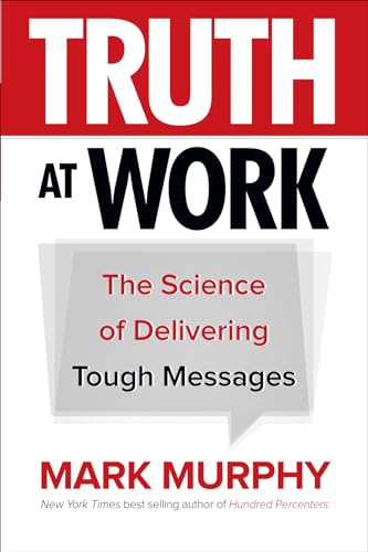 Stock image for Truth at Work: The Science of Delivering Tough Messages (Business Books) for sale by SecondSale