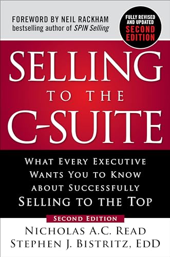 Imagen de archivo de Selling to the C-Suite, Second Edition: What Every Executive Wants You to Know About Successfully Selling to the Top a la venta por GoodwillNI