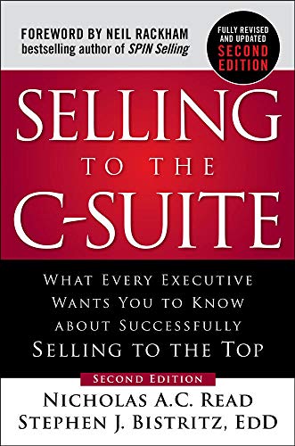 Stock image for Selling to the C-Suite, Second Edition: What Every Executive Wants You to Know About Successfully Selling to the Top for sale by GoodwillNI
