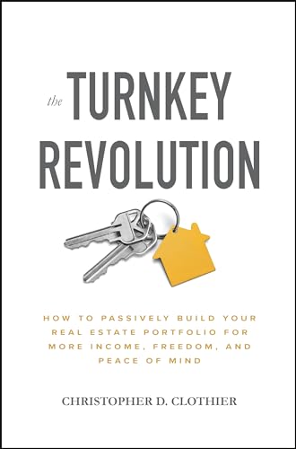 

The Turnkey Revolution: How to Passively Build Your Real Estate Portfolio for More Income, Freedom, and Peace of Mind