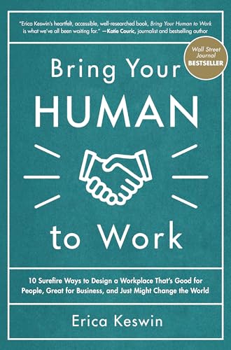 Stock image for Bring Your Human to Work: 10 Surefire Ways to Design a Workplace That Is Good for People, Great for Business, and Just Might Change the World for sale by Magus Books Seattle