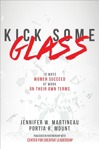 Stock image for Kick Some Glass:10 Ways Women Succeed at Work on Their Own Terms for sale by SecondSale