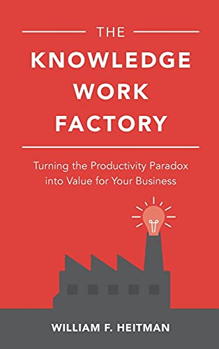 Imagen de archivo de The Knowledge Work Factory: Turning the Productivity Paradox Into Value for Your Business a la venta por ThriftBooks-Dallas
