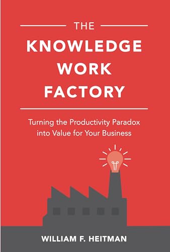 Stock image for The Knowledge Work Factory: Turning the Productivity Paradox Into Value for Your Business for sale by ThriftBooks-Dallas