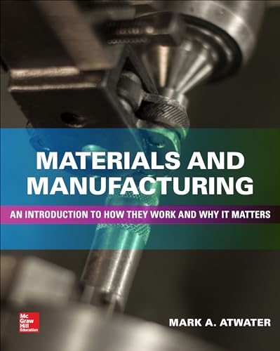 

Materials and Manufacturing : An Introduction to How They Work and Why It Matters