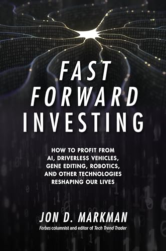 Stock image for Fast Forward Investing: How to Profit from AI, Driverless Vehicles, Gene Editing, Robotics, and Other Technologies Reshaping Our Lives for sale by Better World Books