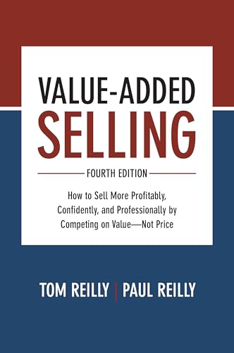 Beispielbild fr Value-Added Selling, Fourth Edition: How to Sell More Profitably, Confidently, and Professionally by Competing on Value?Not Price zum Verkauf von Monster Bookshop