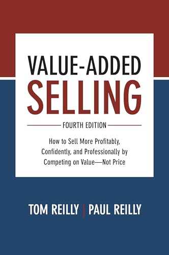 Stock image for Value-Added Selling: How to Sell More Profitably, Confidently, and Professionally by Competing on Value--Not Price for sale by ThriftBooks-Atlanta