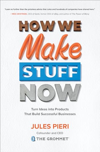 Beispielbild fr How We Make Stuff Now: Turn Ideas into Products That Build Successful Businesses zum Verkauf von WorldofBooks