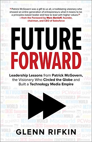Beispielbild fr Future Forward: Leadership Lessons from Patrick McGovern, the Visionary Who Circled the Globe and Built a Technology Media Empire (BUSINESS BOOKS) zum Verkauf von WorldofBooks