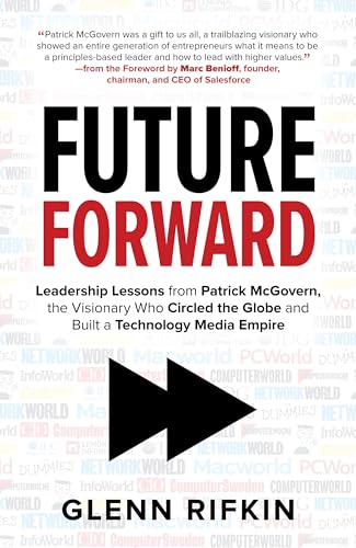 Stock image for Future Forward: Leadership Lessons from Patrick McGovern, the Visionary Who Circled the Globe and Built a Technology Media Empire (BUSINESS BOOKS) for sale by WorldofBooks
