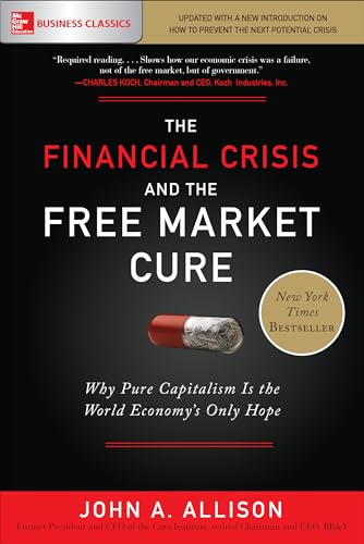 Stock image for The Financial Crisis and the Free Market Cure: Why Pure Capitalism is the World Economy's Only Hope (BUSINESS BOOKS) for sale by AwesomeBooks