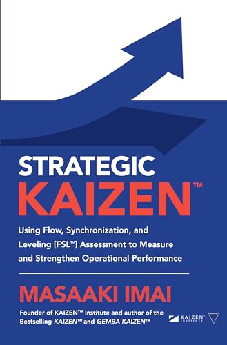 Beispielbild fr Strategic KAIZEN : Using Flow, Synchronization, and Leveling [FSL ] Assessment to Measure and Strengthen Operational Performance (BUSINESS BOOKS) zum Verkauf von Monster Bookshop