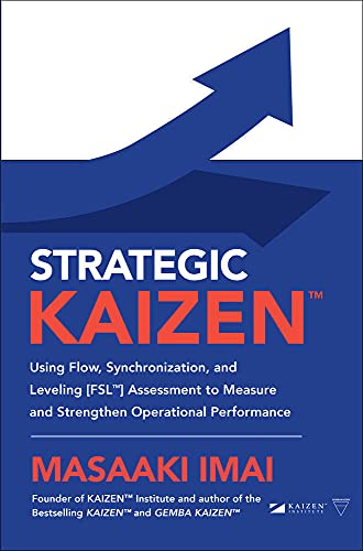 Stock image for Strategic KAIZENT: Using Flow, Synchronization, and Leveling [FSLT] Assessment to Measure and Strengthen Operational Performance for sale by SecondSale