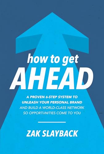 Stock image for How to Get Ahead: A Proven 6-Step System to Unleash Your Personal Brand and Build a World-Class Network so Opportunities Come to You (BUSINESS BOOKS) for sale by AwesomeBooks