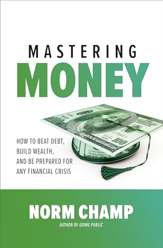 Stock image for Mastering Money: How to Beat Debt, Build Wealth, and Be Prepared for any Financial Crisis for sale by Dream Books Co.