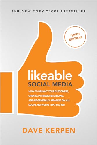 Imagen de archivo de Likeable Social Media, Third Edition: How To Delight Your Customers, Create an Irresistible Brand, Be Generally Amazing On All Social Networks That Matter a la venta por gwdetroit