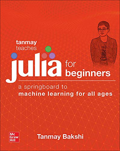 Stock image for Tanmay Teaches Julia for Beginners: A Springboard to Machine Learning for All Ages for sale by HPB-Red