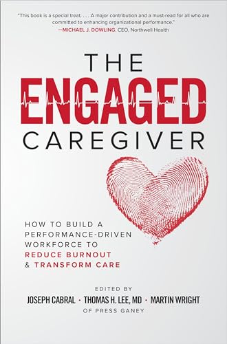 Beispielbild fr The Engaged Caregiver: How to Build a Performance-Driven Workforce to Reduce Burnout and Transform Care zum Verkauf von Better World Books