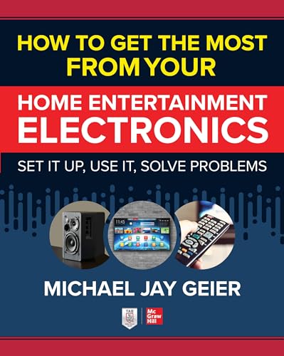 Imagen de archivo de How to Get the Most from Your Home Entertainment Electronics: Set It Up, Use It, Solve Problems a la venta por Better World Books