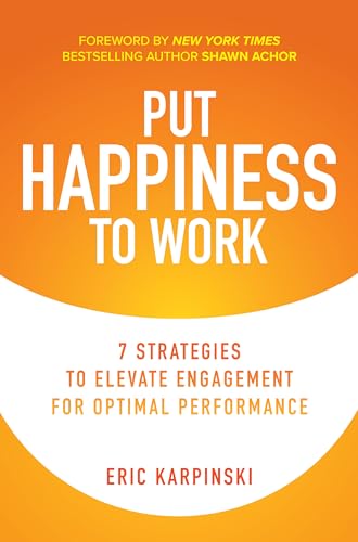 9781260466720: Put Happiness to Work: 7 Strategies to Elevate Engagement for Optimal Performance