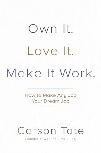 Stock image for Own It. Love It. Make It Work.: How to Make Any Job Your Dream Job for sale by ThriftBooks-Atlanta