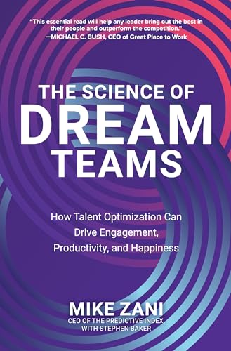 Beispielbild fr The Science of Dream Teams: How Talent Optimization Can Drive Engagement, Productivity, and Happiness zum Verkauf von Better World Books
