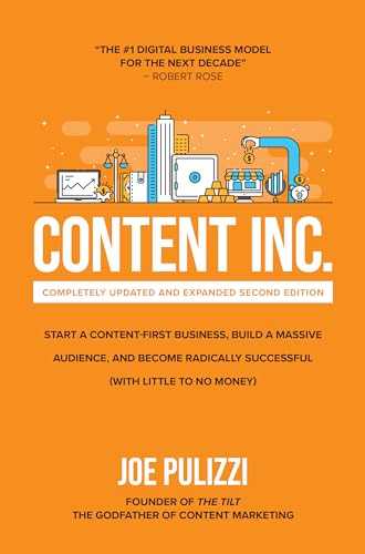 Stock image for Content Inc., Second Edition: Start a Content-First Business, Build a Massive Audience and Become Radically Successful (With Little to No Money) for sale by SecondSale