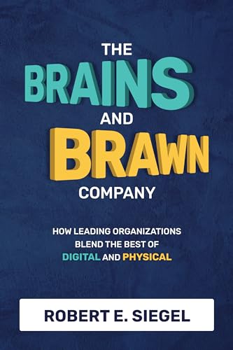 Stock image for The Brains and Brawn Company: How Leading Organizations Blend the Best of Digital and Physical for sale by BooksRun