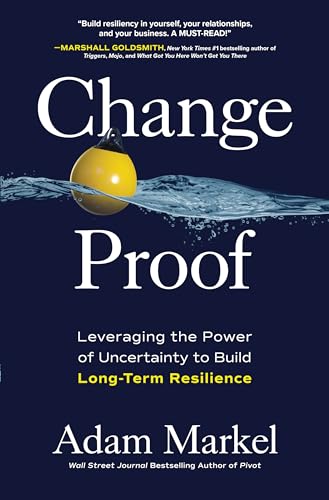 Stock image for Change Proof: Leveraging the Power of Uncertainty to Build Long-Term Resilience for sale by ThriftBooks-Dallas