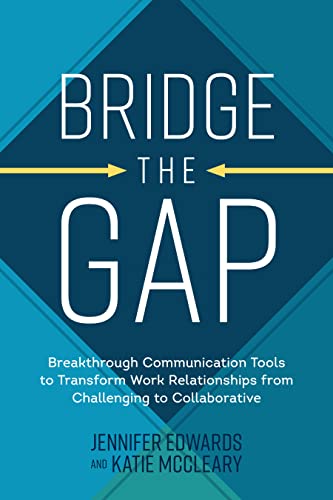 Stock image for Bridge the Gap: Breakthrough Communication Tools to Transform Work Relationships From Challenging to Collaborative for sale by HPB-Red