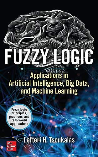 Beispielbild fr Fuzzy Logic: Applications in Artificial Intelligence, Big Data, and Machine Learning zum Verkauf von BooksRun