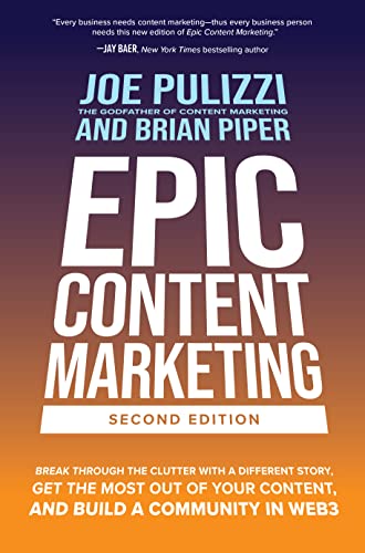 Stock image for Epic Content Marketing, Second Edition: Break through the Clutter with a Different Story, Get the Most Out of Your Content, and Build a Community in Web3 for sale by gwdetroit