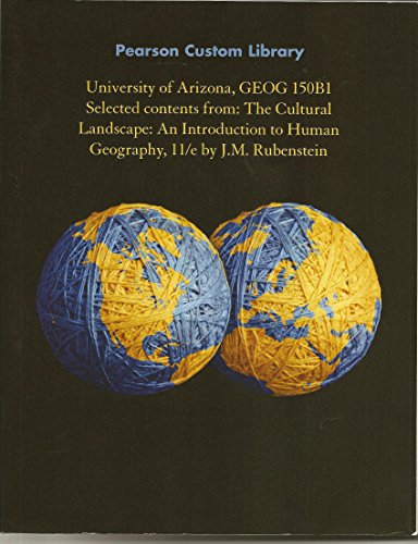 Beispielbild fr University of Arizona, GEOG 150B1 Selected Contenets from: The Cultural Landscape: An Introduction to Human Geography, 11/e by J.M. Rubenstein zum Verkauf von Bookmans