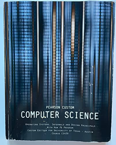 9781269258791: Computer Science: Operating Systems, Internals and Design Principals with How to Program. Custom Edition for University of Texas - Austin Course CS439