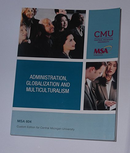 Imagen de archivo de Administration, Globalization and Multiculturalism - MSA 604 Custom Edition for Central Michigan University a la venta por SecondSale