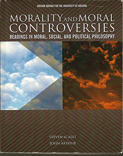 Imagen de archivo de Morality and Moral Controversies : Readings in Moral, Social, and Political Philosophy : Custom Edition for the University of Arizona a la venta por Bookmans