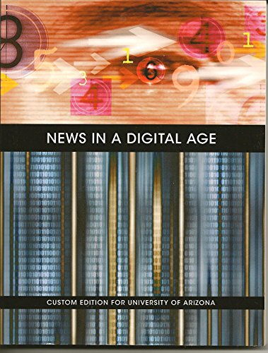Imagen de archivo de News in a Digital Age : Custom Edition for University of Arizona a la venta por Better World Books