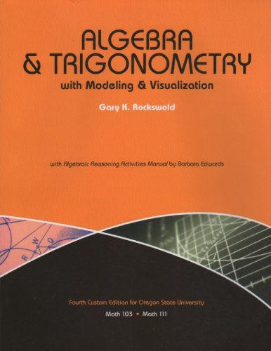 Imagen de archivo de Algebra & Trigonometry with Modeling & Visualization - Oregon State University Custom Edition a la venta por Better World Books