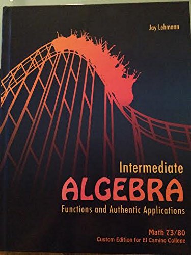 Imagen de archivo de Intermediate Algebra: Functions & Authentic Applications. Math 73/80 (Custom Edition for El Camino College) a la venta por Books From California